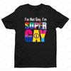 Im Not Gay Im Super Gay Tshirt Funny LGBTQ Equal Rights Shirt Men Women Unisex Casual Summer Round Neck Short Sleeve