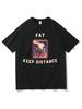 Fat Keep Distance Meme T-shirt Mannen Vrouwen Oversized Puur Katoen T-shirt Grap Humor Cadeau Voor Hem En Haar Kawaii Leuke Memes T-shirts