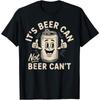 Funny Beer Can Retro Vintage It's Beer Can Not Beer Can't T-shirt