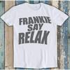 Frankie Says Relax Regalo per Amici Best Seller Divertente Musica Film Meme Top Regalo Maglietta T-shirt