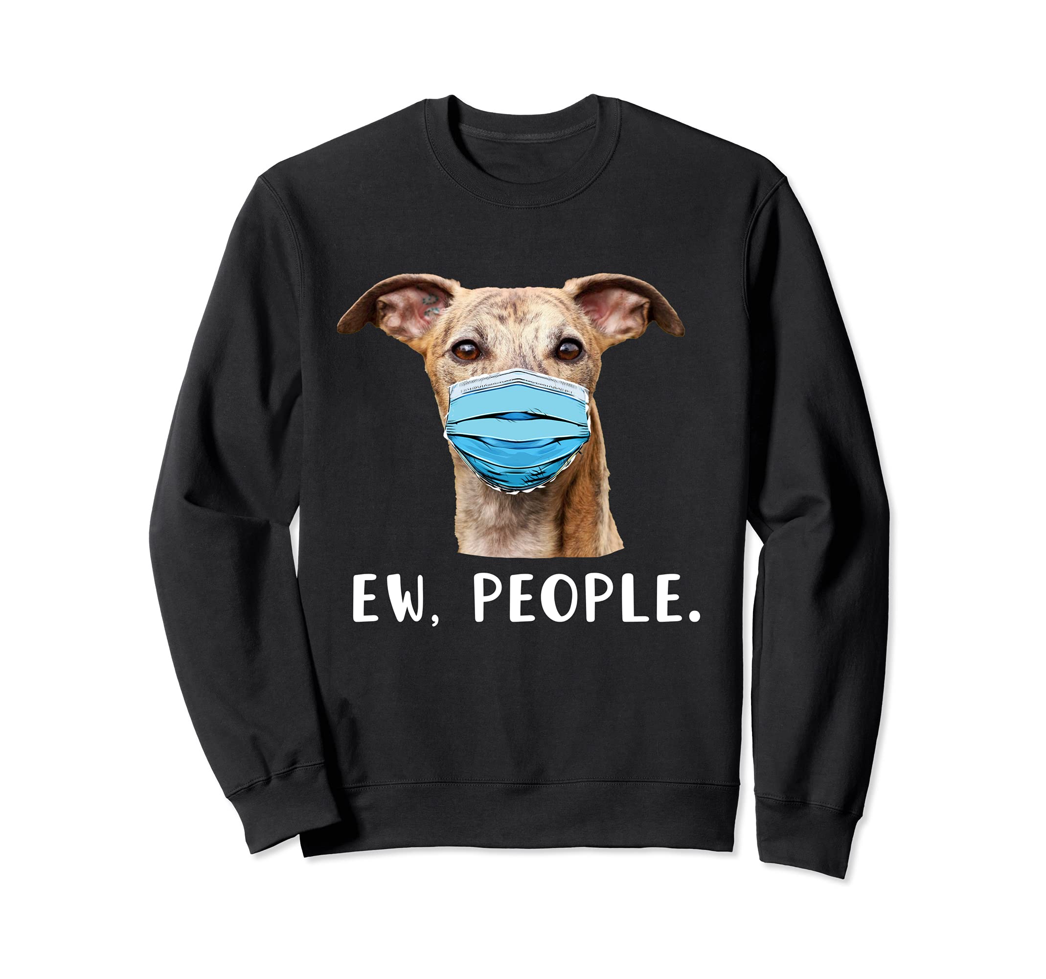 

Whippet Dog Wearing a Face Mask Ew People Funny Gift Sweatshirt