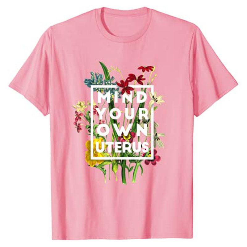 

Mind Your Own Uterus Shirt Floral My Uterus My Choice TShirt Tee Tops for Women Graphic T Shirts Personalized Novelty Gift S