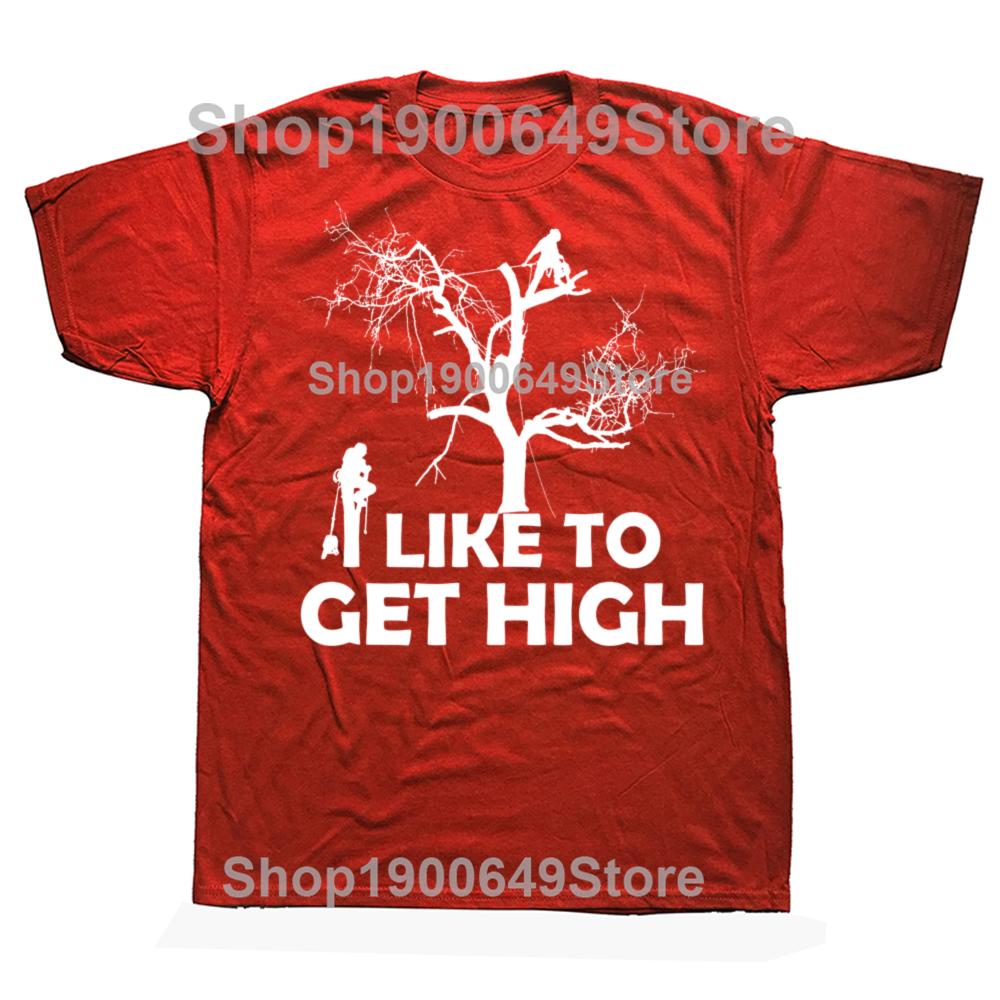 Funny Arborist I Like To Get High Graphic Tshirts Men Womens Fashion Casual Tshirt 100 Cotton Loose Oversized T Shirt Summer S