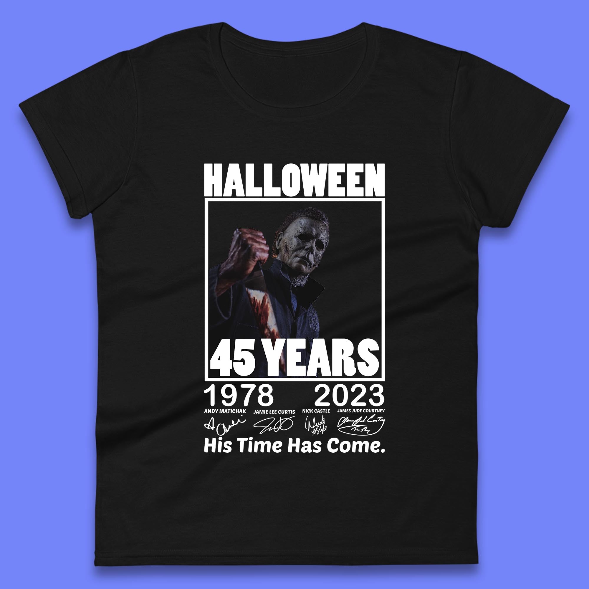 

Michael Myers Fictional Character Signatures Halloween 45 Years 1978-2023 His Time Has Come Scary Movie Womens Tee T Shirt Mens Tops Unisex Top M