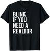 Funny Real Estate Agent Quote Blink If You Need A Realtor Gift Unisex T-Shirt