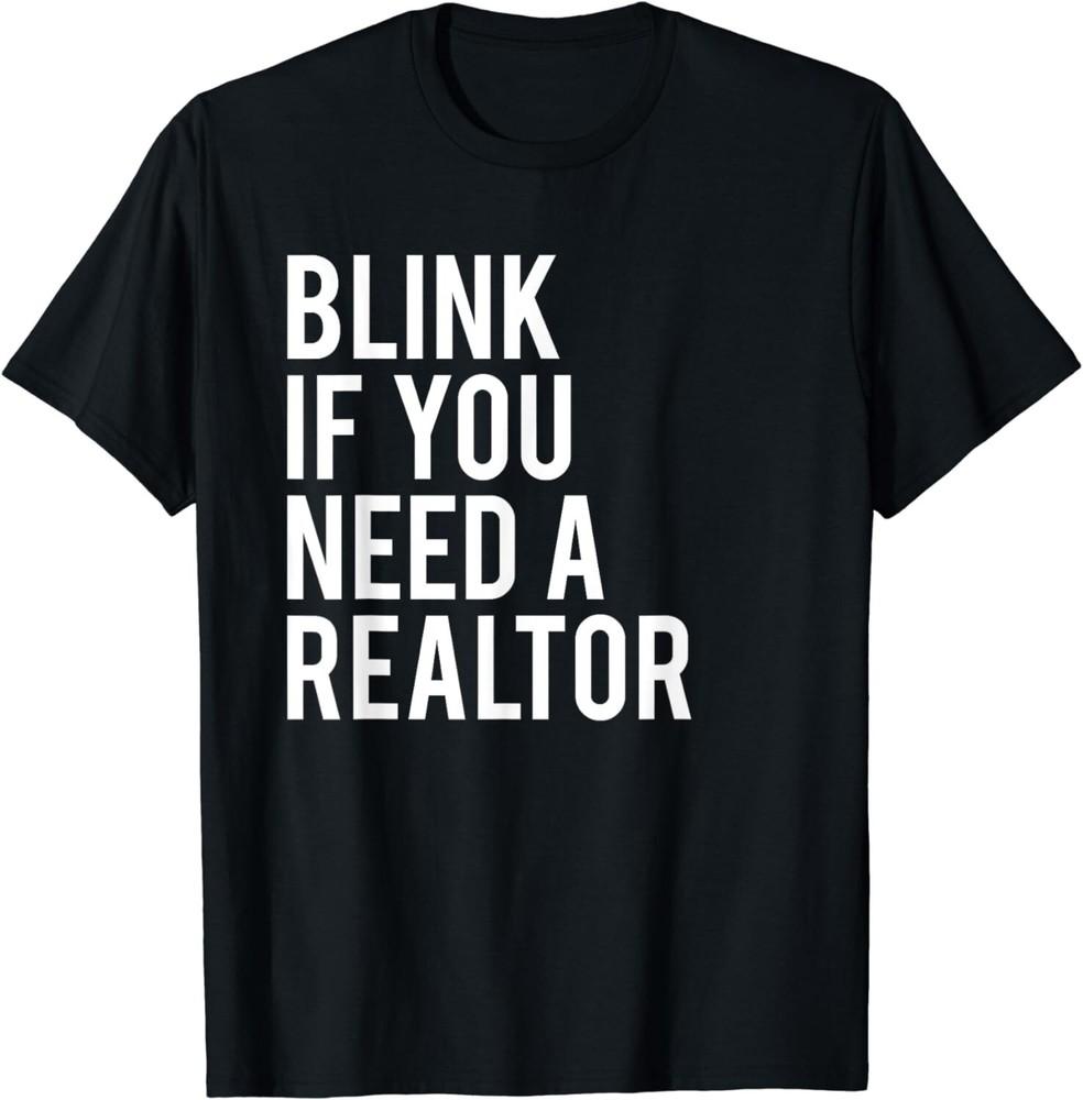 

Funny Real Estate Agent Quote Blink If You Need A Realtor Gift Unisex T-Shirt S