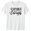 Capable Worthy Enough TShirt Daily Affirmations Birthday Gift For Him And Her