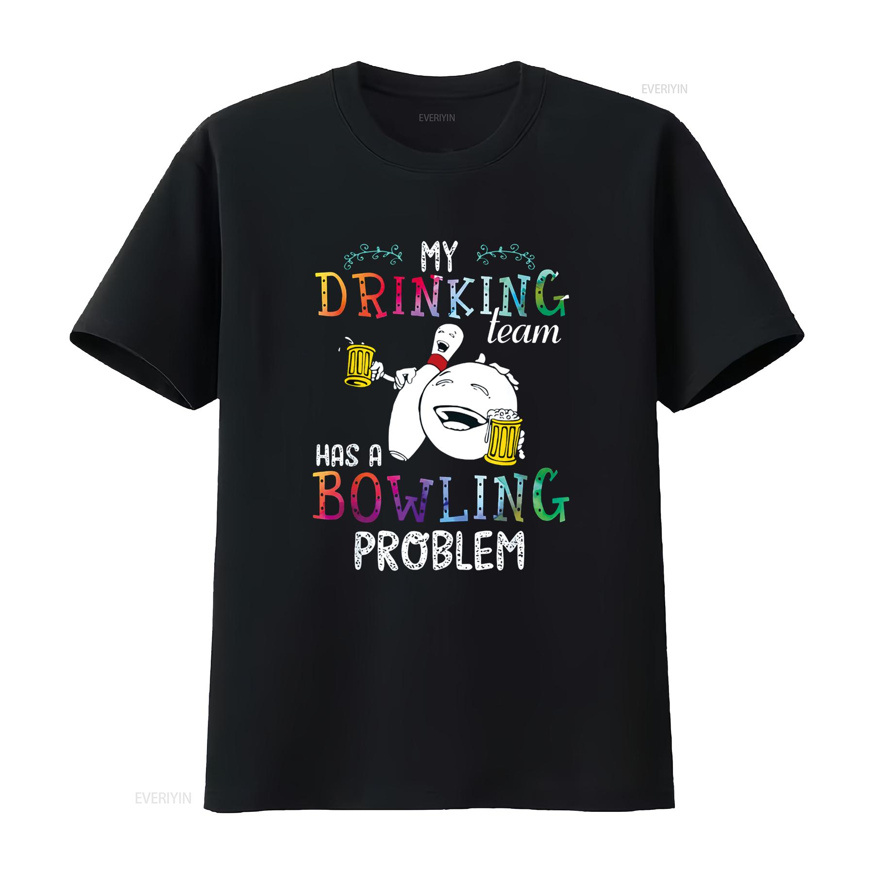 

My Drinking Team Has A Bowling Problem T Shirt vintage Washed Soft Stretched Stylish Slightly Versatile Unisex graphic 4XL