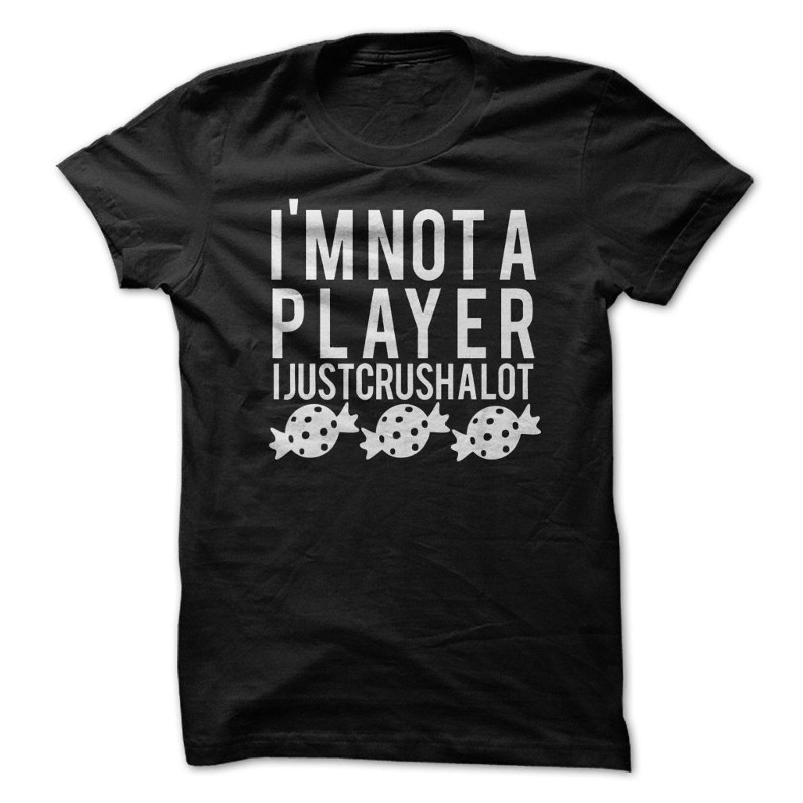 I m Not A Player, I Just Crush A Lot T-Shirt Design - Black Shirt with White Print 4XL