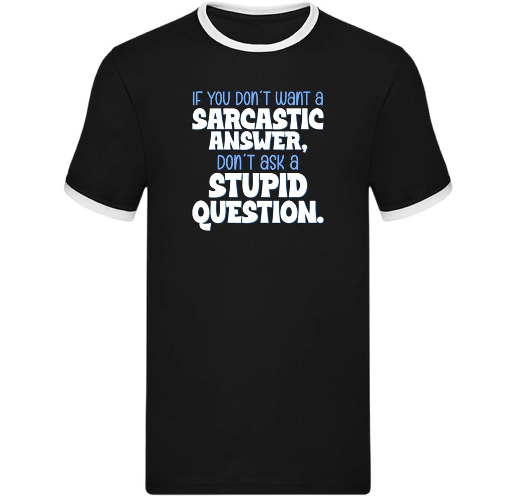 Dont Ask a Stupid Question Ringer T Shirt,Funny Sarcastic Design Ringer Gift Tee