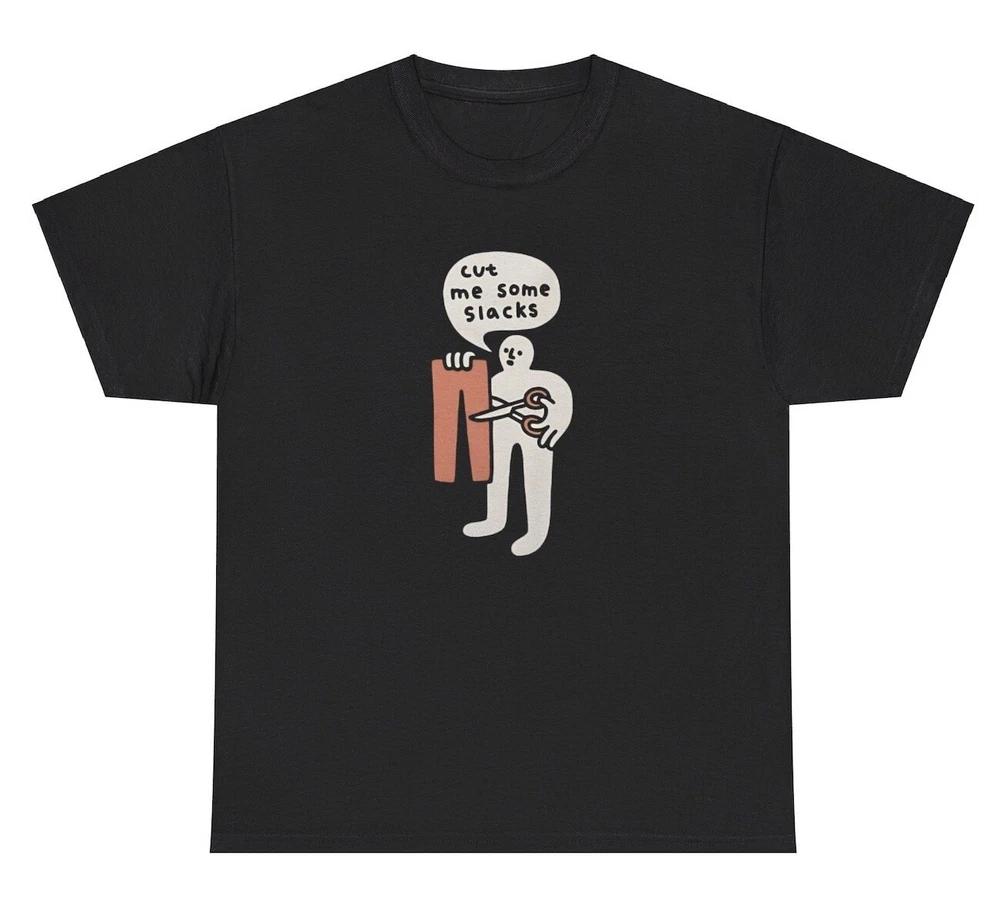 Cut Me Some Slacks T Shirt Funny Silly Jeans Pun Weirdcore Joke Humor Tee S