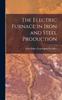 The The Electric Furnace In Iron and Steel Production Book