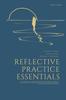 The Reflective Practice Essentials : A Guide For Health, Social Care and Education Professionals Book