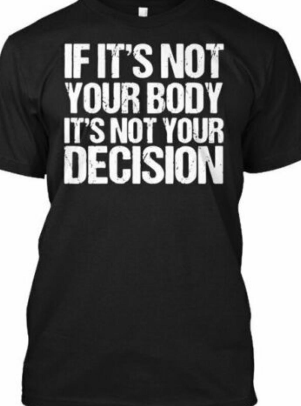 If it s not your body It s not your decision T shirt Tee Womens Rights S
