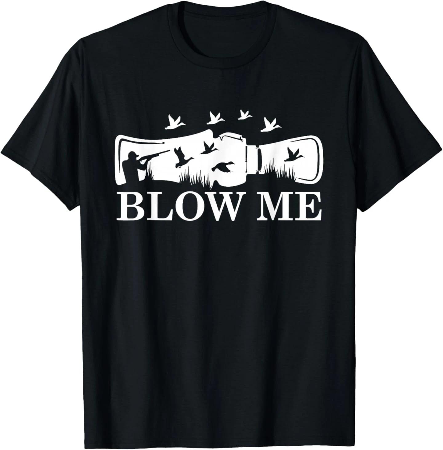 

Duck Hunting Blow Me Duck Call Hunters Waterfowl Lovers T-Shirt 4XL
