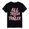 All Trash No Trailer Funny Graphic T-Shirt - Country Humor Tee for Men Women