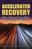 The Accelerated Recovery : How To Recover Your Body After Injury or Surgery Book