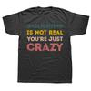 Funny Gaslighting Is Not Real You're Just Crazy Retro Vintage Graphic T-shirt Men Fashion Casual Tshirt Cotton Oversized T Shirt