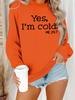 European & American Women's Autumn/Winter Pullover: 'YES I'M COLD' Printed Long-Sleeve Round Neck Sweatshirt Hoodie