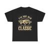 IM Not Old Classic T Shirt Funny Car Heavy Cotton