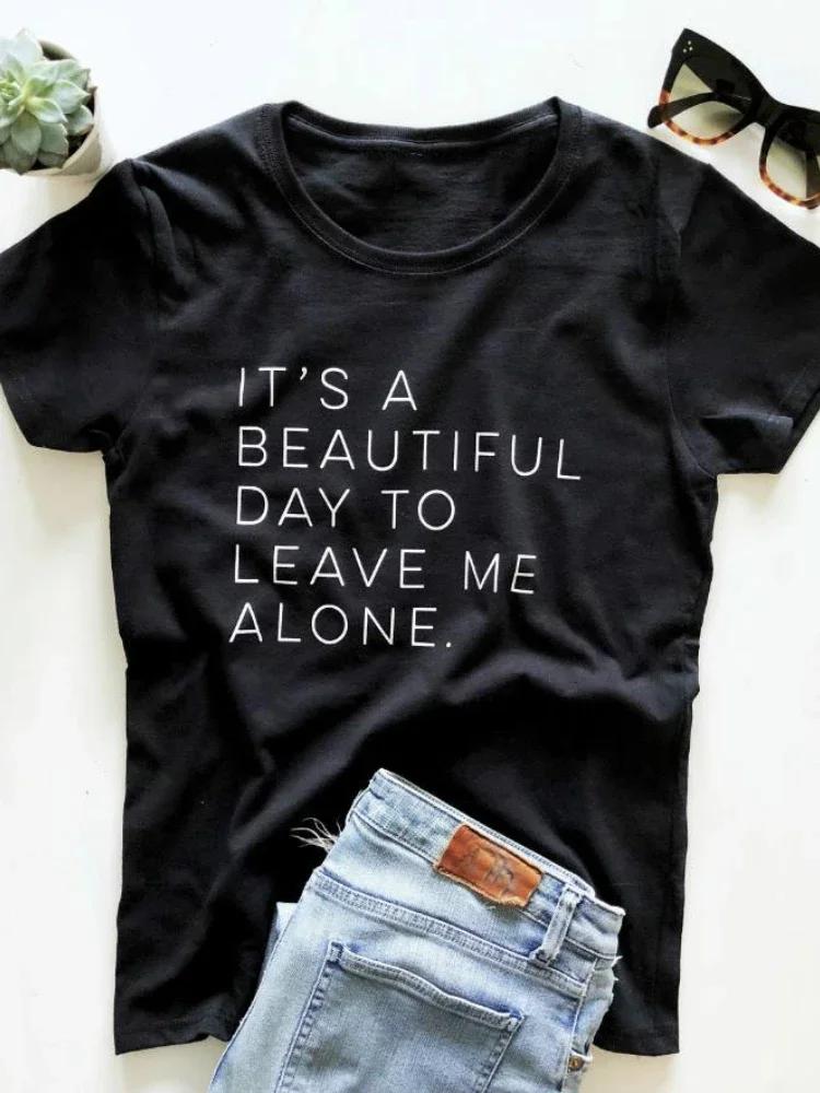 Its A Beautiful Day To Leave Me Alone Letter Print T Shirt Women Short Sleeve O Neck Loose Tshirt Summer Tee Shirt Tops Clothes