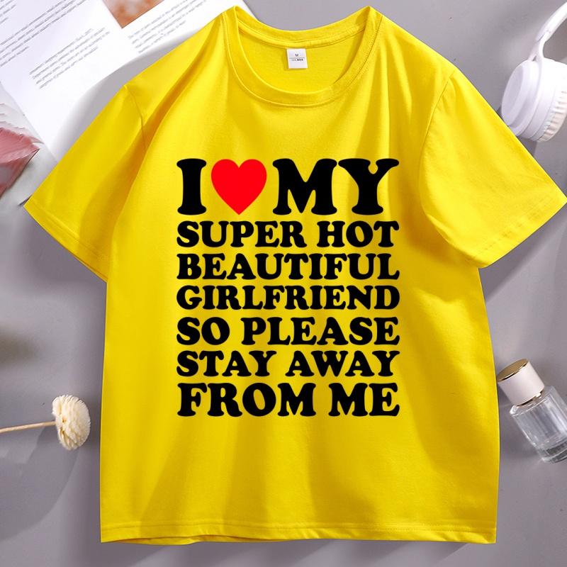 I Love My Super Hot Beautiful Girlfriend So Please Stay Away TShirt Casual Soft Short Sleeve Oneck Tshirt Comfortable Tops