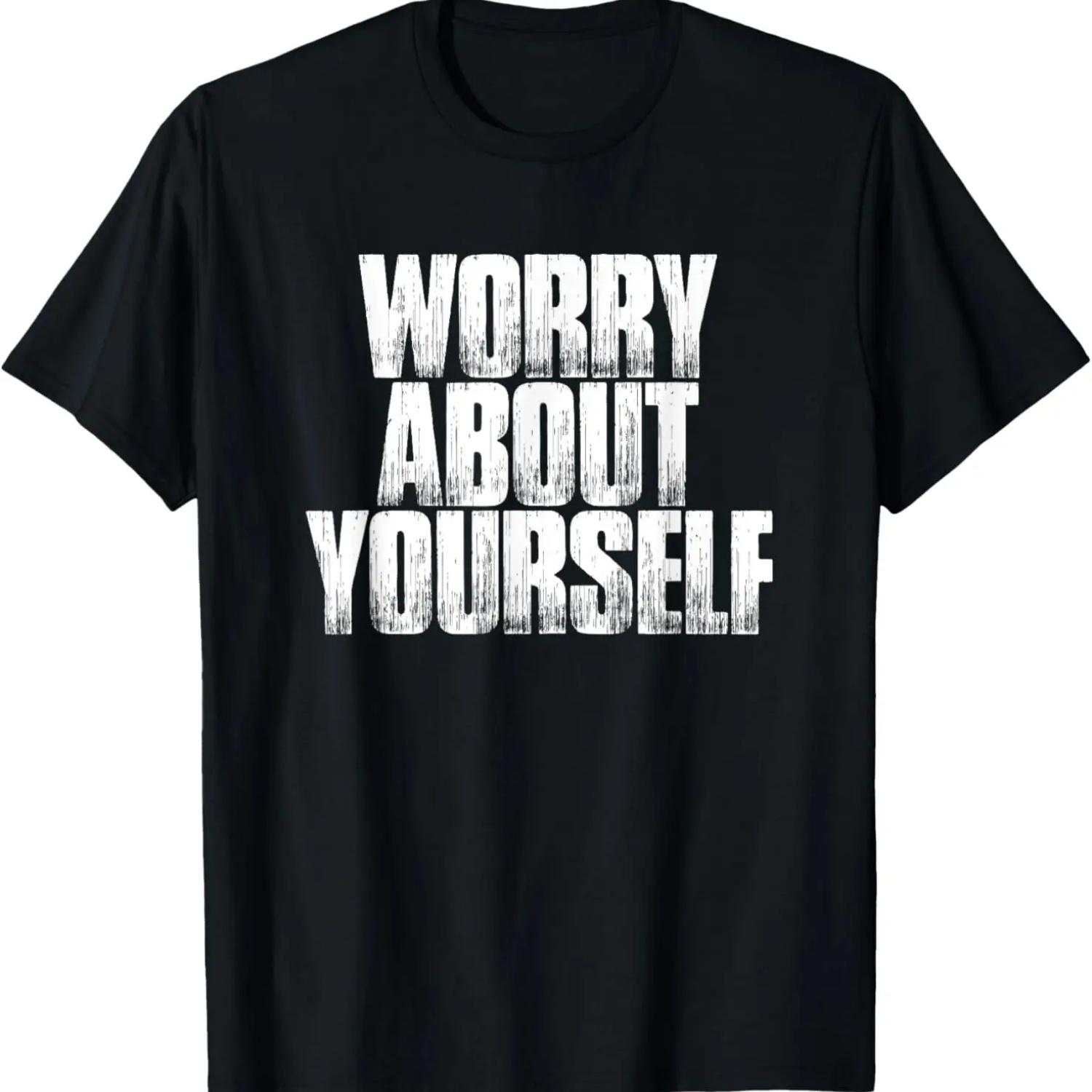 Worry About Yourself Funny Sarcastic Saying Gift T-Shirt S