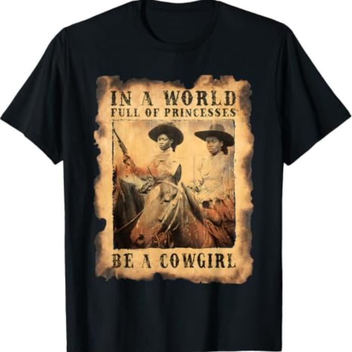In A World Full Of Princesses Be A Cowgirl | Black Cowgirl T-Shirt