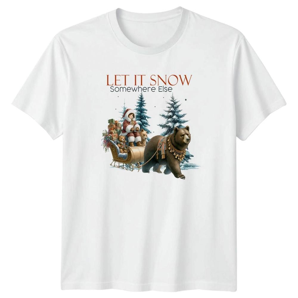 Let It Snow Somewhere Else Christmas Humor Unisexs Unisexs Graphic Tee Winter Sleigh S