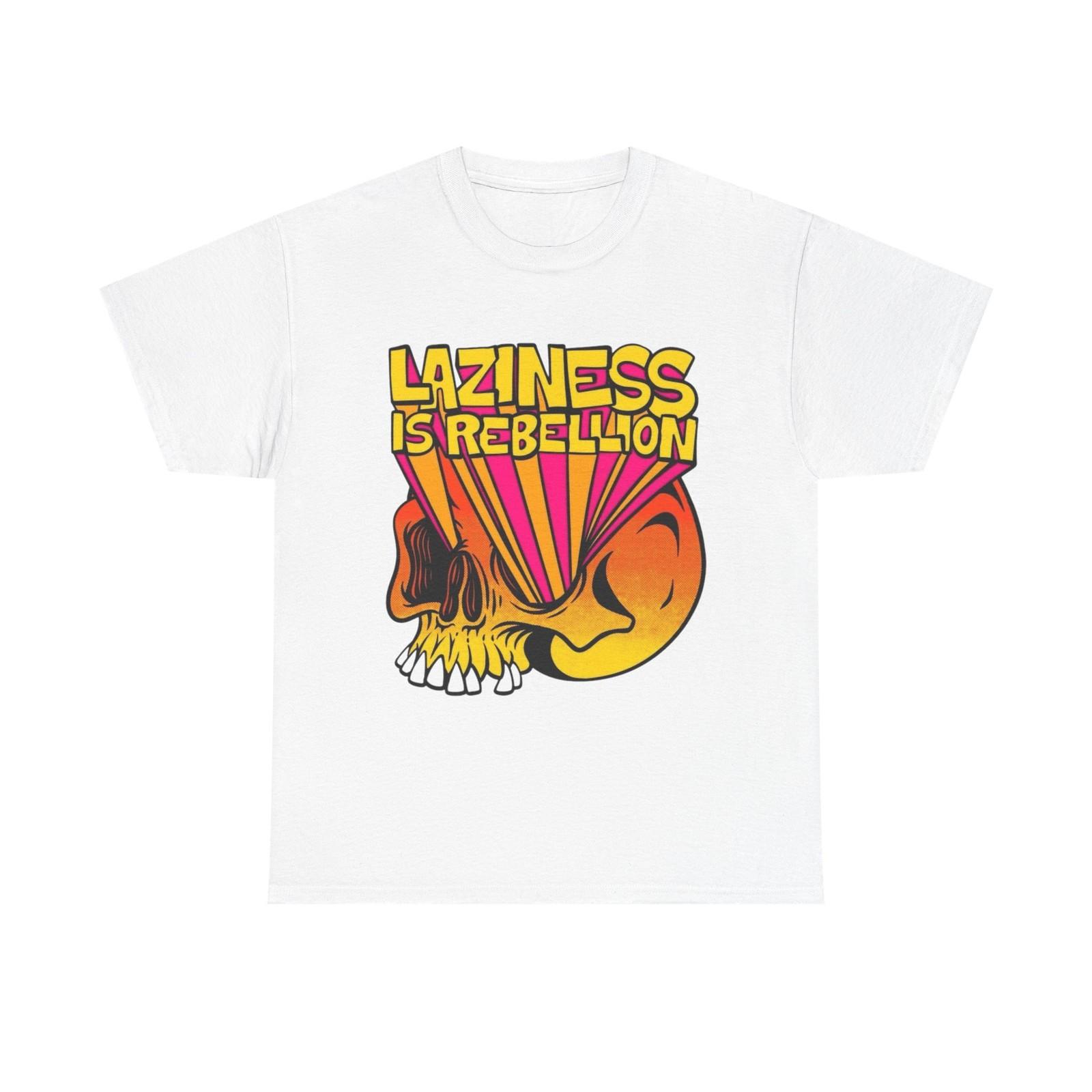 

Laziness Is A Rebellion Graphic T Shirt Mens Womens Tees Top Unisex Heavy Cotton Tee Gift Vintage 4XL