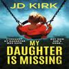 My Daughter Is Missing by JD Kirk Paperback Book 9781836184065