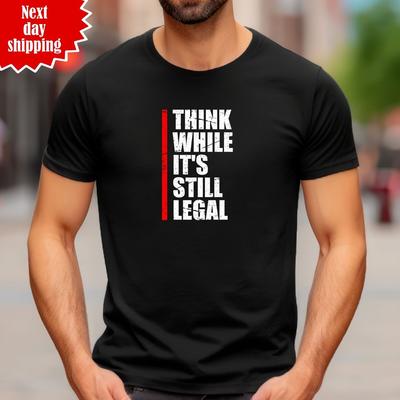 Think While It's Still Legal T Shirt Printed Funny Anonymous Gift Unisex Tee Top