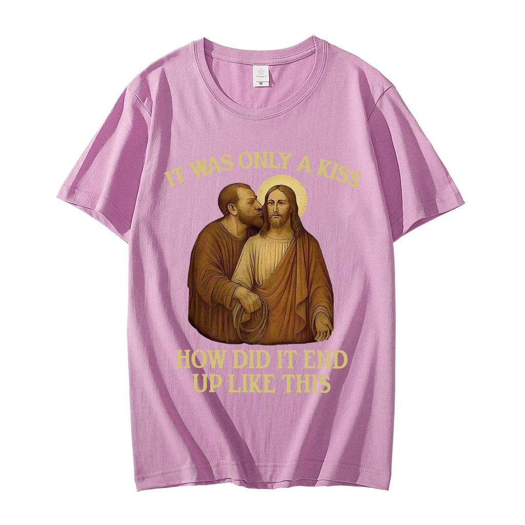 It Was Only A Kiss How Did It End Up Like This Funny Jesus Tshirt Mens Womens Fashion Vintage Short Sleeve T Shirt Streetwear