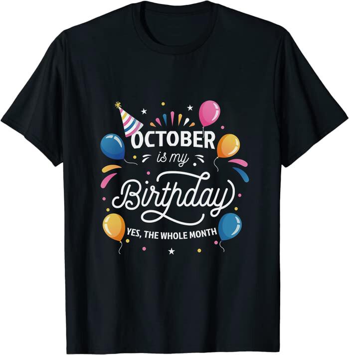 October Is My Birthday Funny Family Humor October Birthday Classic T-shirt XXXL