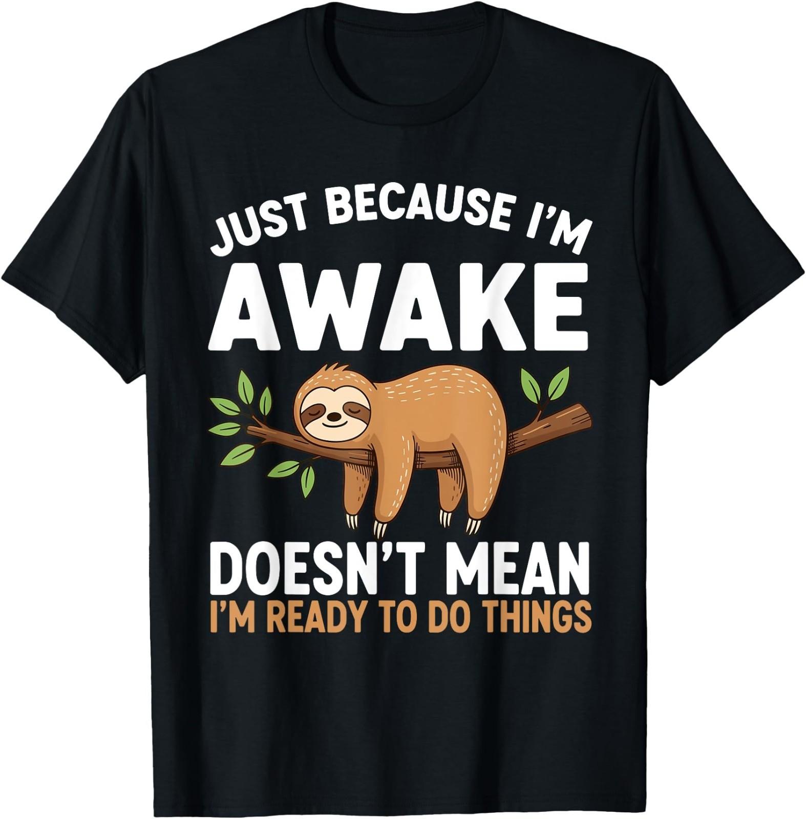Just Because I m Awake Funny Sloth Lovers Saying Women Men T-Shirt S