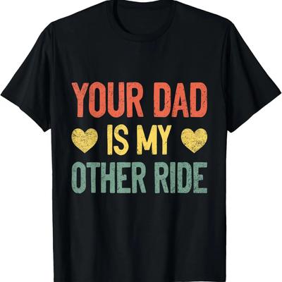 Your Dad Is My Other Ride Sarcastic Step Daughter T-Shirt