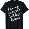 Black History Month Shirts Damen, Ancestors Wildest Dreams T-Shirt