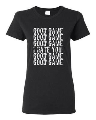 Ladies Good Game I Hate You Funny Humor Ball Team Sports Fan DT T-Shirt Tee Unisex T-Shirt