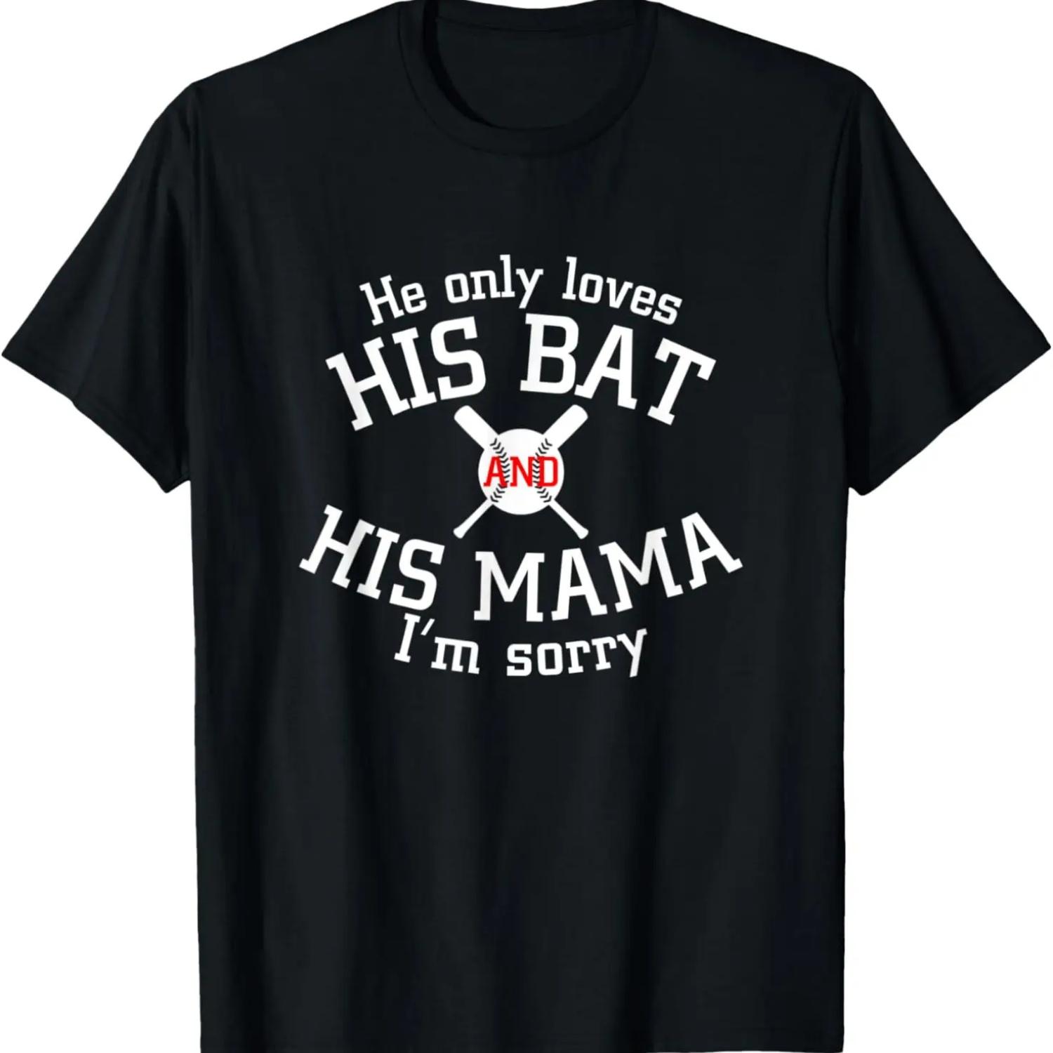 

He Only Loves His Bat And His Mama I’m Sorry T-Shirt S