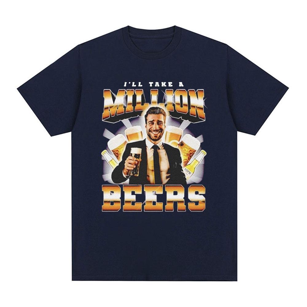 Funny I Ll Take A Million Beers T Shirt Men Women Clothing Fashion Hip Hop T-shirt Casual Cotton Short Sleeve Oversized T-shirts