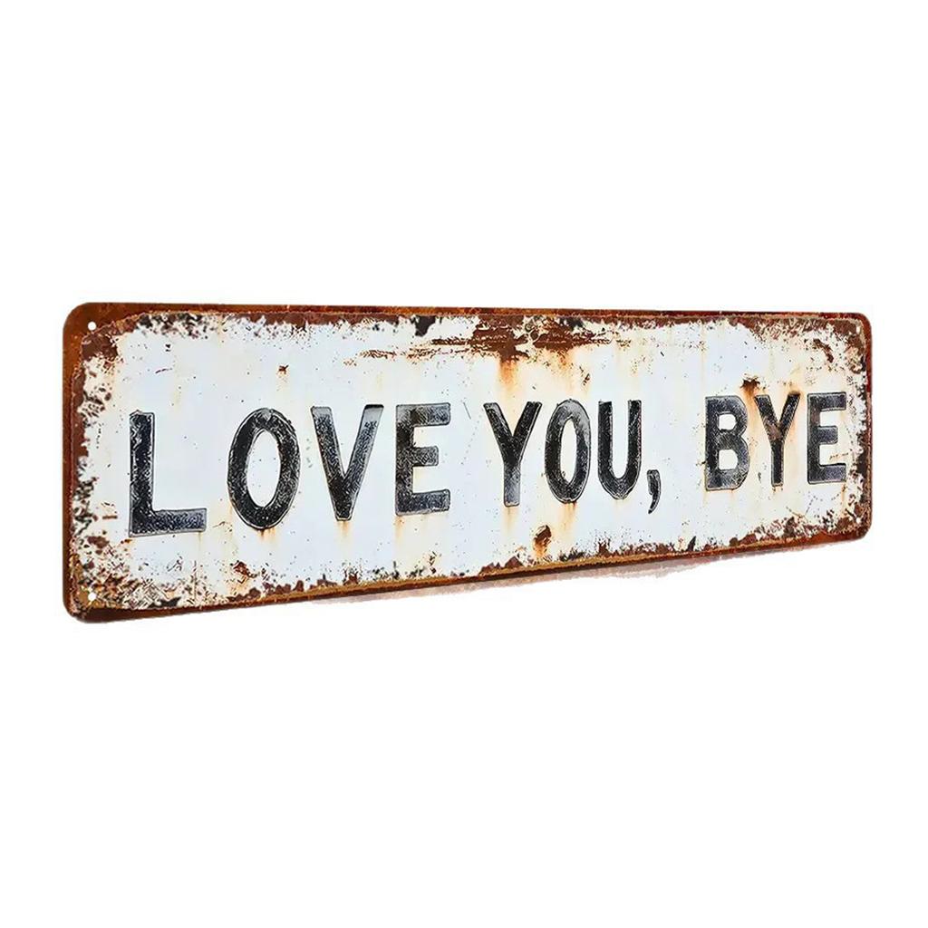 Love You Bye Retro Metal Wall Plaque Wear Resist Metal Sign Decoration Vintage Metal Wall Sign Gift for Couple/Family/Roommate