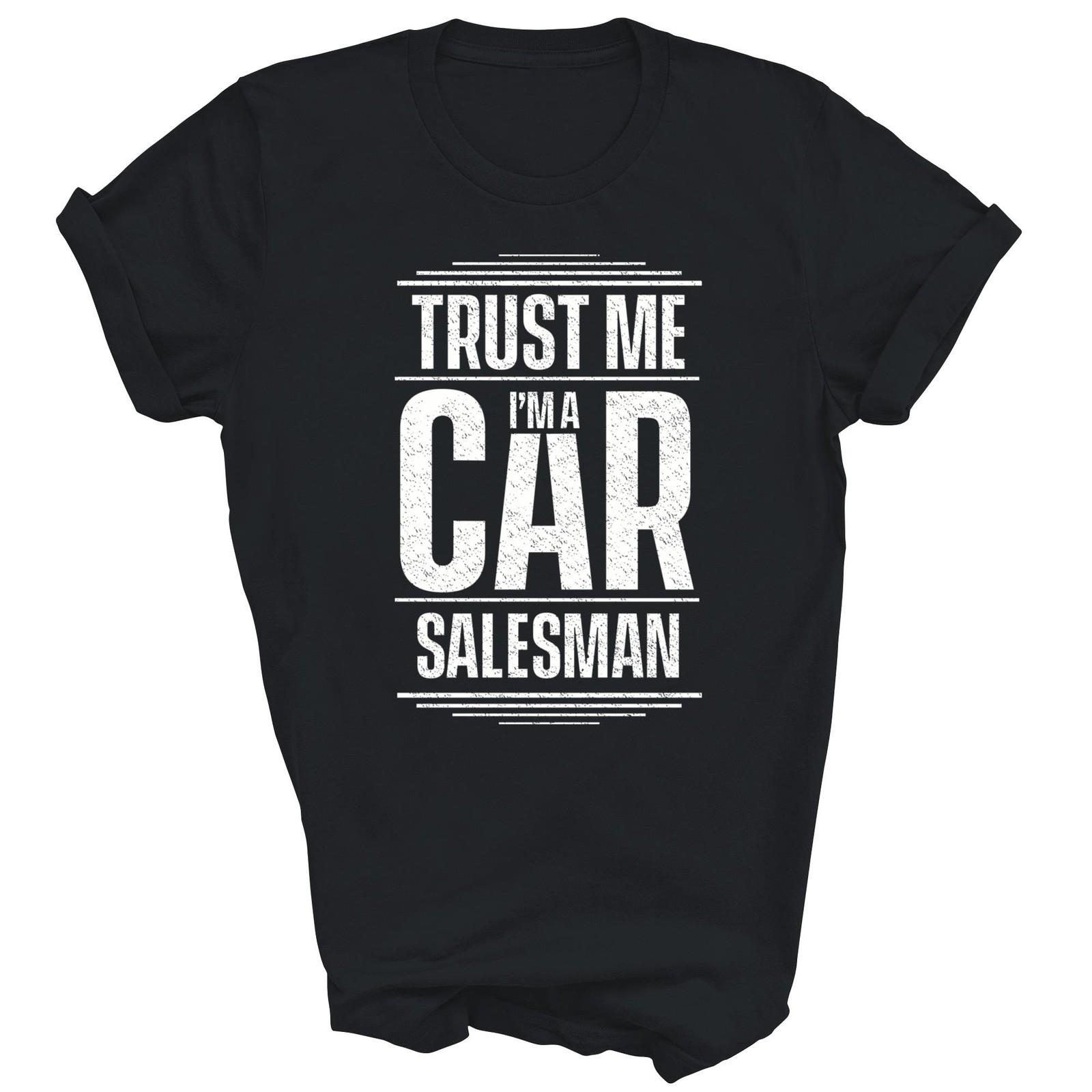 Trust Me Im A Car Salesman Seller Used Cars Unisex Shirt Gift XXXXL