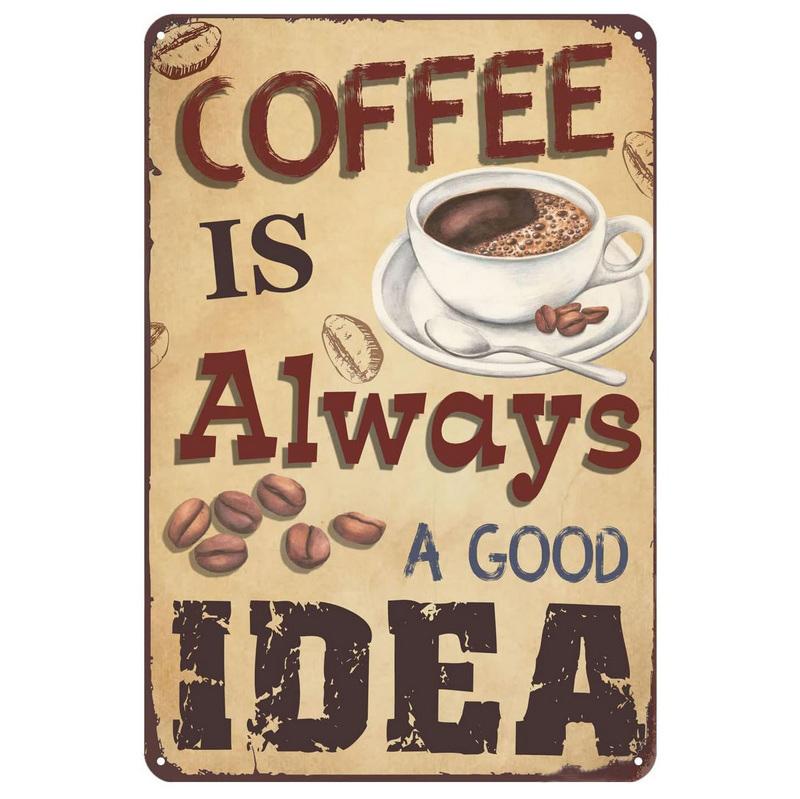 Metal Cola Beer Aluminum Signs Coffee Is Always a Good Idea Posters Plate Wall Decor for Bars Man Cave Cafe Clubs Retro Plaque