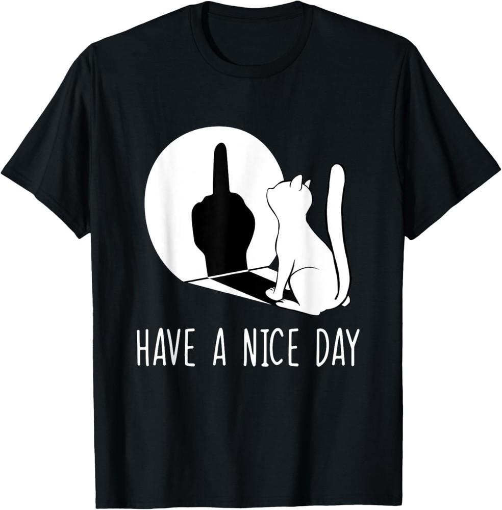 Funny Middle Finger Cat Sarcastic Cat Have A Nice Day TShirt Unisex T-Shirt XXXXL