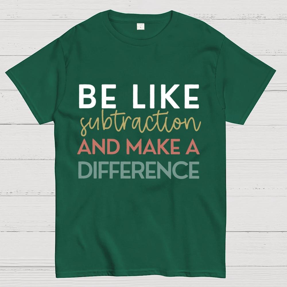 Be Like Subtraction And Make A Difference Math Unisex 100% Cotton Summer Casual Cool Loose T-Shirt