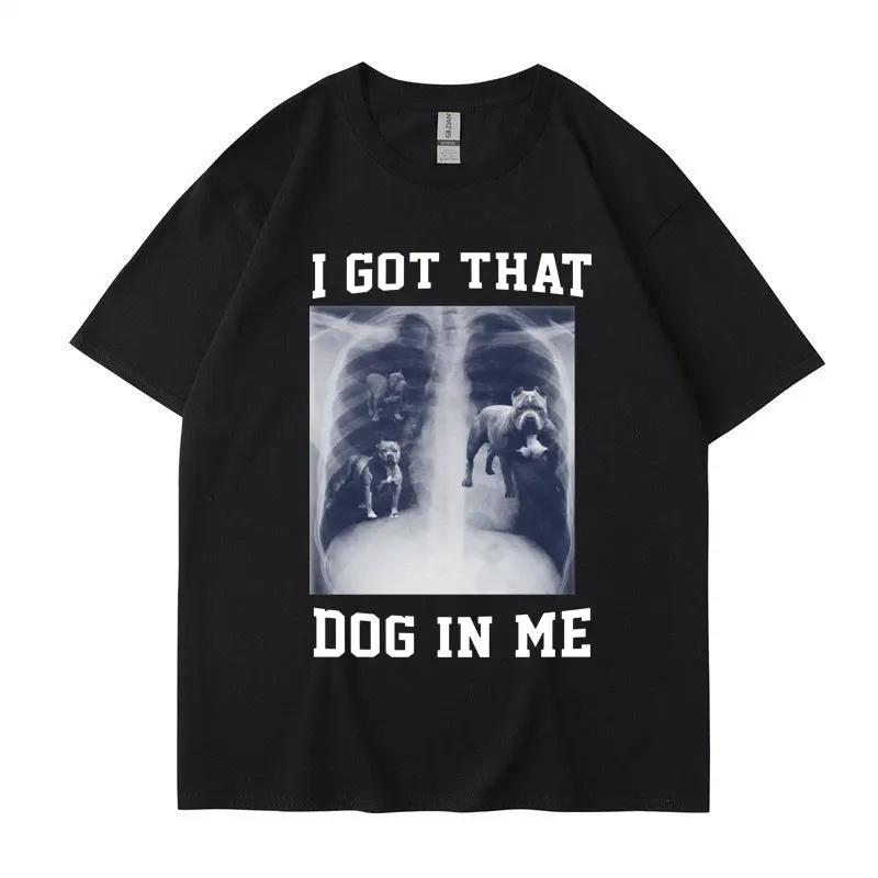 I Got That Dog In Me Funny Meme Print T-shirt Men Women Clothes Friends Gift Creativity Popular T Shirts Tees