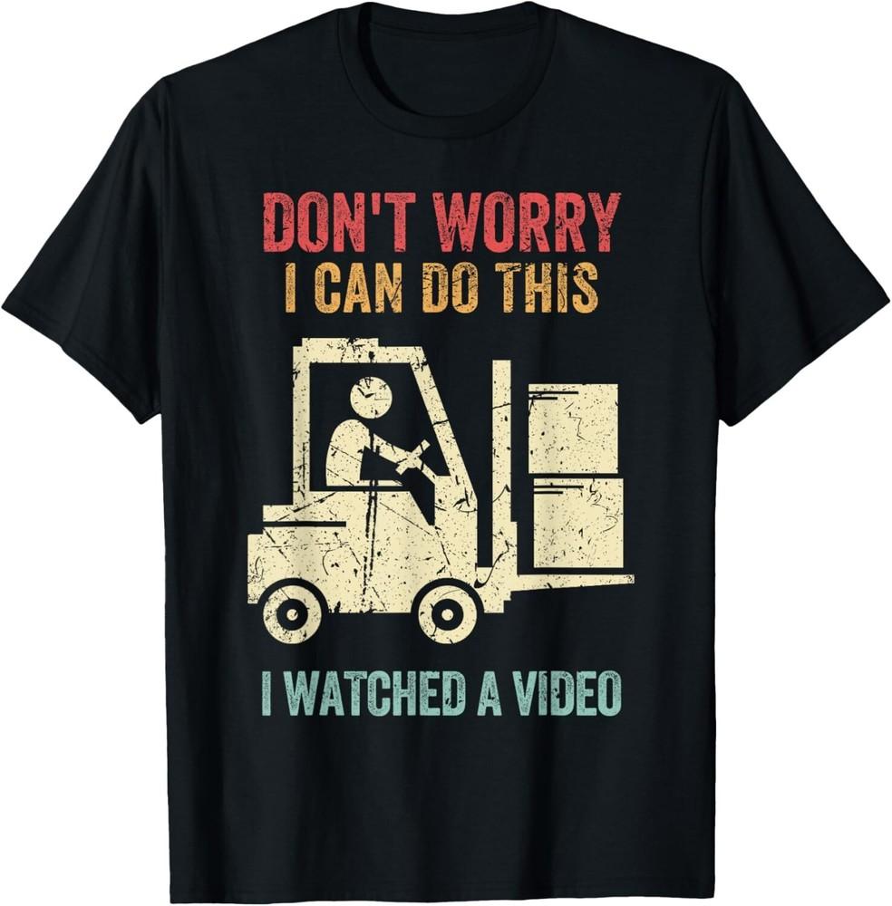 

Don t Worry I Can Do This Forklift Funny Forklift Driver Gift Unisex T-Shirt 2XL