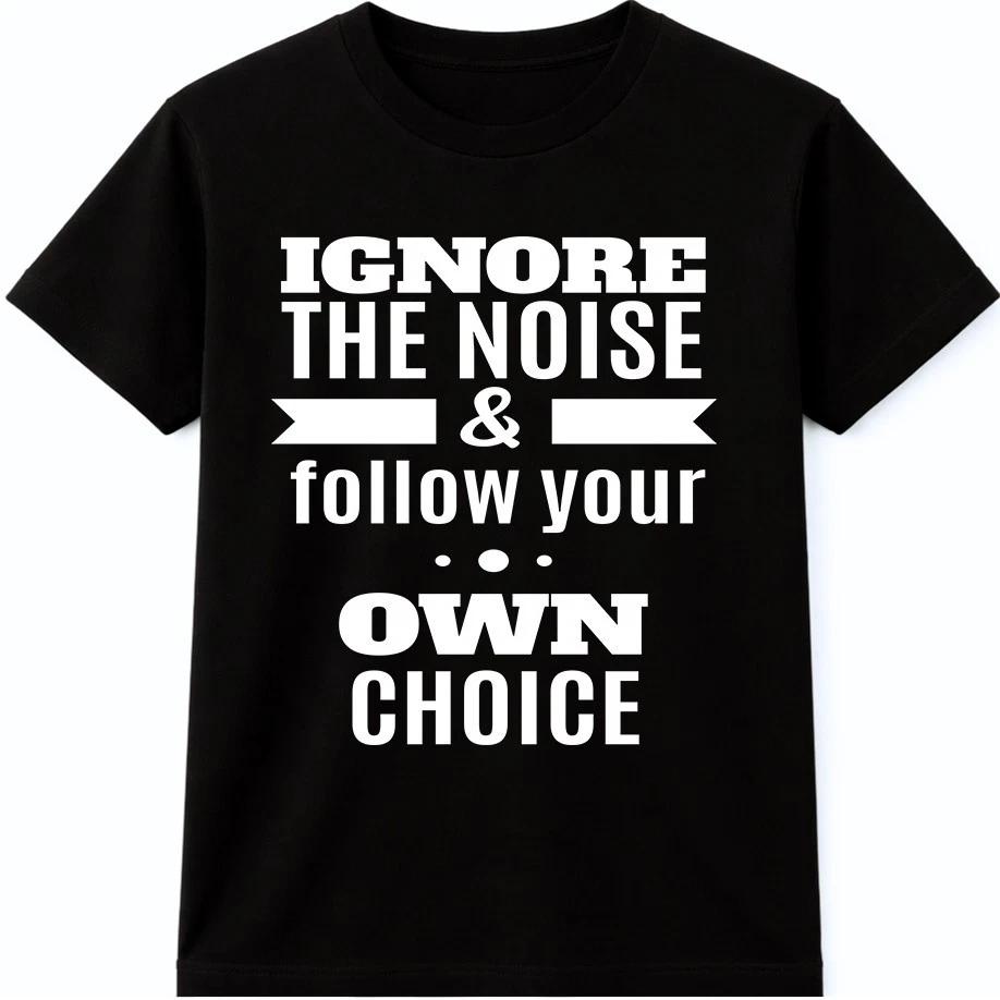 Ignore The Noise T Shirt Inspirational Motivation Quote Positive Mindset Graphic L