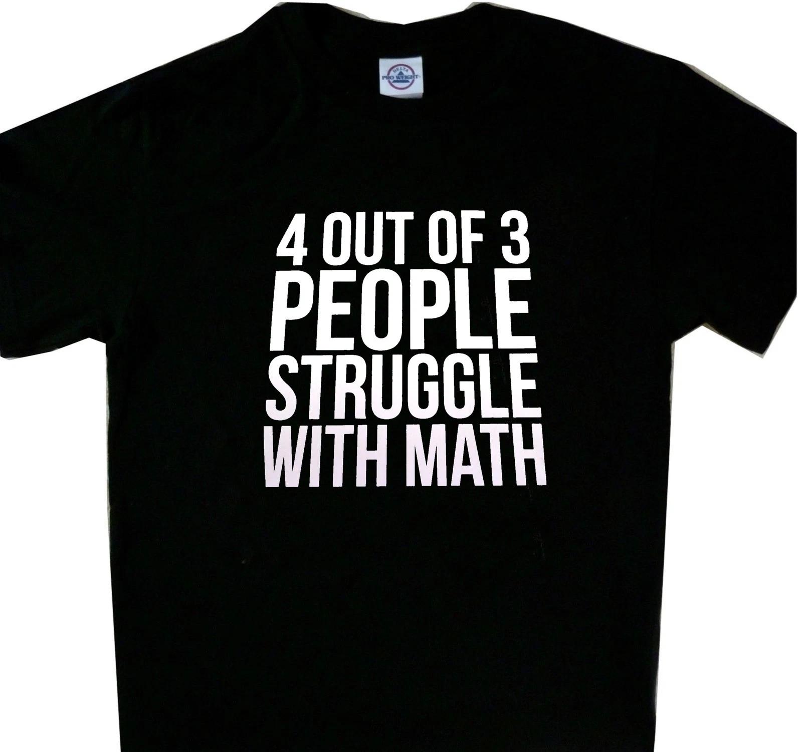 4 out of 3 people struggle with Math Funny Tee Shirt Black 2XL