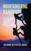 The Mountaineering Handbook : 101 Tips and Tricks Pocket Guide To Climbing Even the Highest Mountain Book